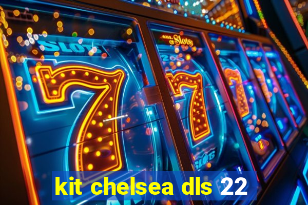 kit chelsea dls 22